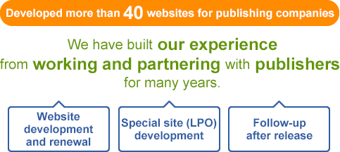 We have built our experience from working and partnering with publishers for many years. Special site (LPO) development, Follow-up after release, Website (homepage) development and renewal